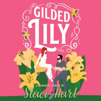 Gilded Lily - An Enemies to Lovers Romantic Comedy - The Bennet Brothers, Book 2 (Unabridged)
