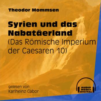 Syrien und das Nabatäerland - Das Römische Imperium der Caesaren, Band 10 (Ungekürzt)