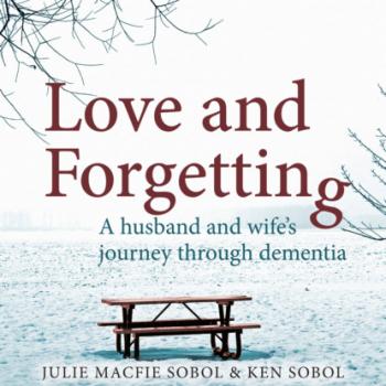 Love and Forgetting - A Husband and Wife's Journey through Dementia (Unabridged)
