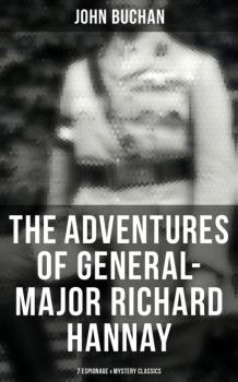 The Adventures of General-Major Richard Hannay: 7 Espionage & Mystery Classics