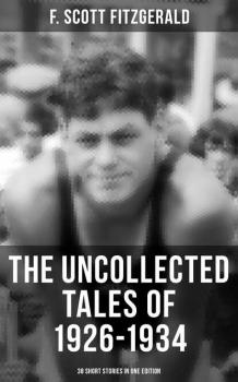 THE UNCOLLECTED TALES OF 1926-1934 (38 Short Stories in One Edition)
