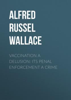Vaccination a Delusion: Its Penal Enforcement a Crime