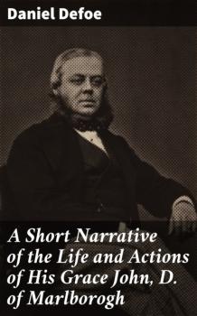 A Short Narrative of the Life and Actions of His Grace John, D. of Marlborogh