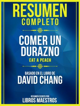 Resumen Completo: Comer Un Durazno (Eat A Peach) - Basado En El Libro De David Chang