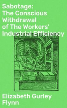 Sabotage: The Conscious Withdrawal of The Workers' Industrial Efficiency