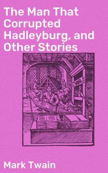 The Man That Corrupted Hadleyburg, and Other Stories
