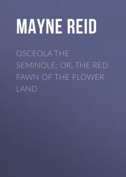 Osceola the Seminole; or, The Red Fawn of the Flower Land