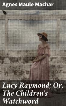 Lucy Raymond; Or, The Children's Watchword