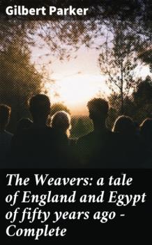 The Weavers: a tale of England and Egypt of fifty years ago - Complete