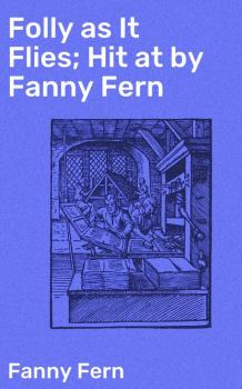 Folly as It Flies; Hit at by Fanny Fern