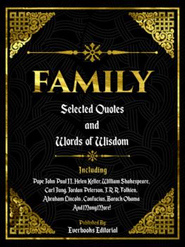 Family: Selected Quotes And Words Of Wisdom