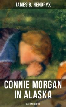 CONNIE MORGAN IN ALASKA (Illustrated Edition)