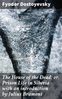 The House of the Dead; or, Prison Life in Siberia with an introduction by Julius Bramont