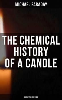 The Chemical History of a Candle (Scientific Lectures)