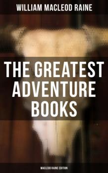 The Greatest Adventure Books - MacLeod Raine Edition