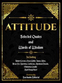 Attitude: Selected Quotes And Words Of Wisdom