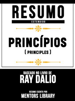 Resumo Estendido: Princípios (Principles) - Baseado No Livro De Ray Dalio