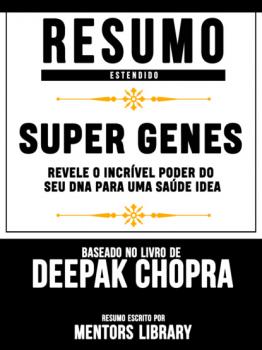 Resumo Estendido: Super Genes: Revele O Incrível Poder Do Seu Dna Para Uma Saúde Idea - Baseado No Livro De Deepak Chopra
