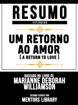 Resumo Estendido: Um Retorno Ao Amor (A Return To Love) - Baseado No Livro De Marianne Deborah Williamson