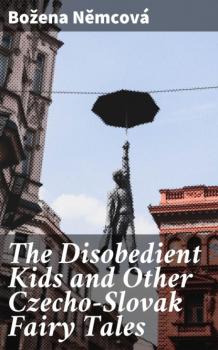 The Disobedient Kids and Other Czecho-Slovak Fairy Tales