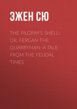 The Pilgrim's Shell; Or, Fergan the Quarryman: A Tale from the Feudal Times