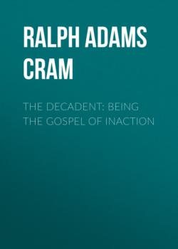 The Decadent: Being the Gospel of Inaction