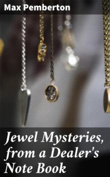 Jewel Mysteries, from a Dealer's Note Book