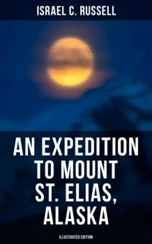 An Expedition to Mount St. Elias, Alaska (Illustrated Edition)