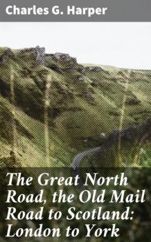 The Great North Road, the Old Mail Road to Scotland: London to York