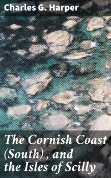 The Cornish Coast (South) , and the Isles of Scilly