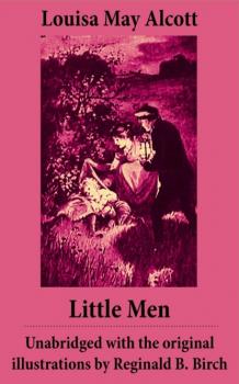 Little Men  - Unabridged with the original illustrations by Reginald B. Birch (includes Good Wives)