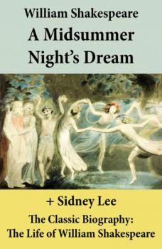 A Midsummer Night's Dream (The Unabridged Play) + The Classic Biography