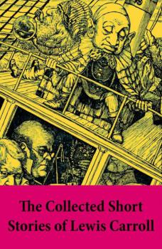 The Collected Short Stories of Lewis Carroll