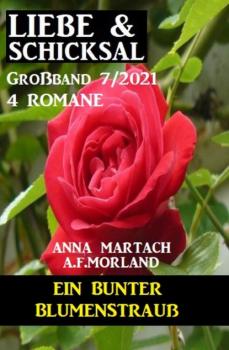 Ein bunter Blumenstrauß: Liebe & Schicksal Großband 4 Romane 7/2021