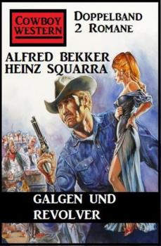Galgen und Revolver: Cowboy Western Doppelband 2 Romane