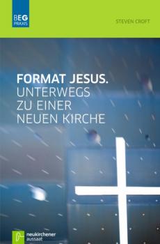 Format Jesus. Unterwegs zu einer neuen Kirche