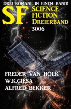 Science Fiction Dreierband 3006 - Drei Romane in einem Band!