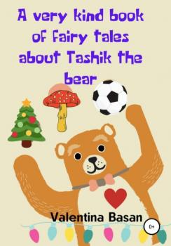 A very kind book of fairy tales about Tashik the bear