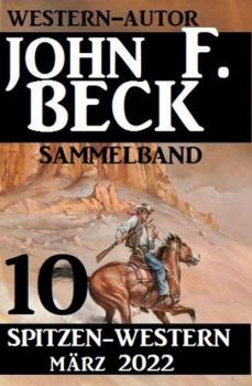 10 John F. Beck Spitzen-Western März 2022: Western Sammelband