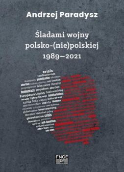 Śladami wojny polsko-(nie)polskiej 1989–2021