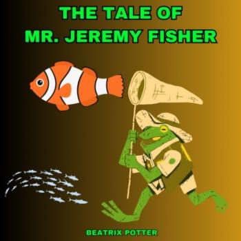 The Tale of Mr. Jeremy Fisher (Unabridged)