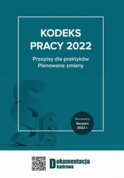 Kodeks pracy 2022 Przepisy dla praktyków. Planowane zmiany