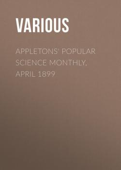 Appletons' Popular Science Monthly, April 1899