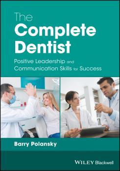 The Complete Dentist. Positive Leadership and Communication Skills for Success