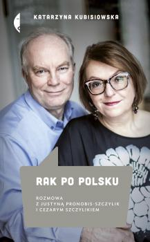 Rak po polsku. Rozmowa z Justyną Pronobis-Szczylik i Cezarym Szczylikiem