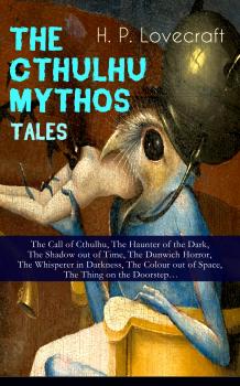 THE CTHULHU MYTHOS TALES – The Call of Cthulhu, The Haunter of the Dark, The Shadow out of Time, The Dunwich Horror, The Whisperer in Darkness, The Colour out of Space, The Thing on the Doorstep…