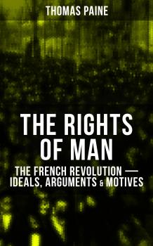 THE RIGHTS OF MAN: The French Revolution â€“ Ideals, Arguments & Motives