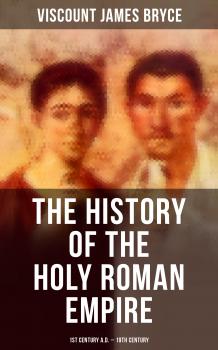The History of the Holy Roman Empire: 1st Century A.D. - 19th Century