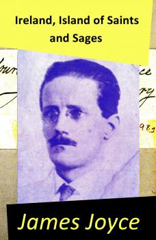 Ireland, Island of Saints and Sages: an Essay by James Joyce