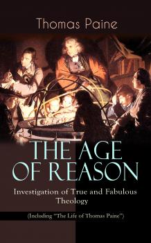 THE AGE OF REASON - Investigation of True and Fabulous Theology (Including 